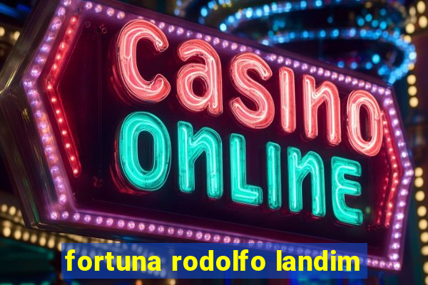 fortuna rodolfo landim